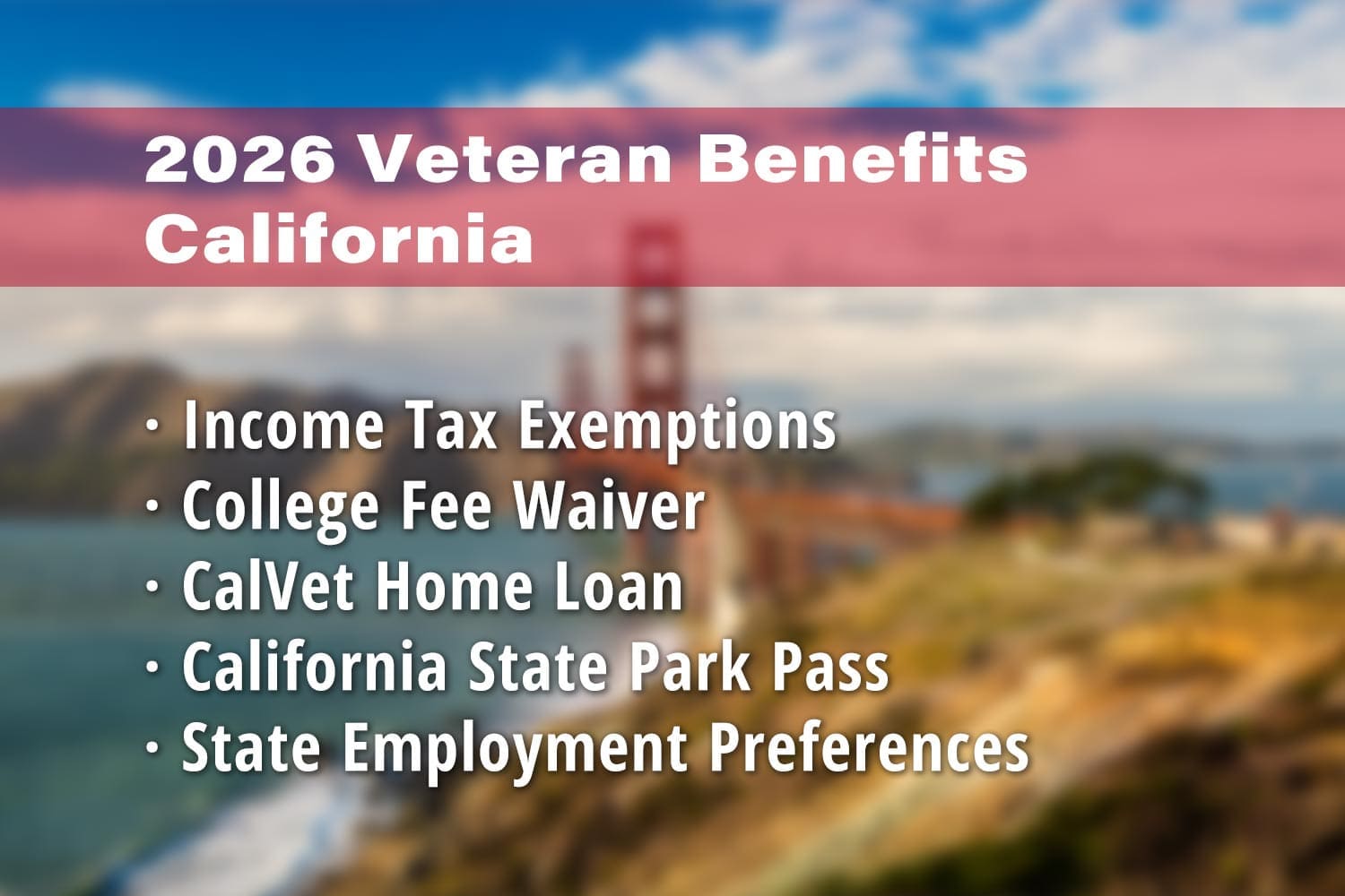 Featured image for California Veteran benefits: Veterans Income Tax Exemptions, College Fee Waiver, CalVet Home Loan, California State Park Pass for Veterans and State Employment Preferences