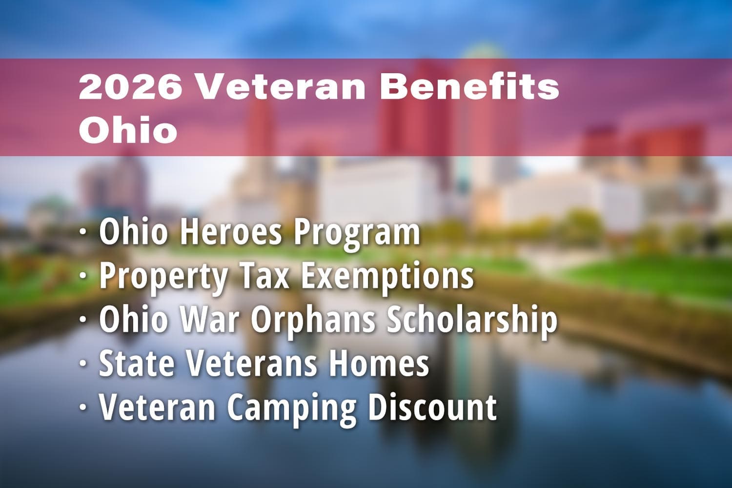 Featured image for Ohio Veteran benefits: Ohio Heroes Program, Ohio Disabled Veterans Property Tax Exemption, Ohio War Orphans Scholarship, Ohio Veterans Homes, Ohio Veteran Camping Discount