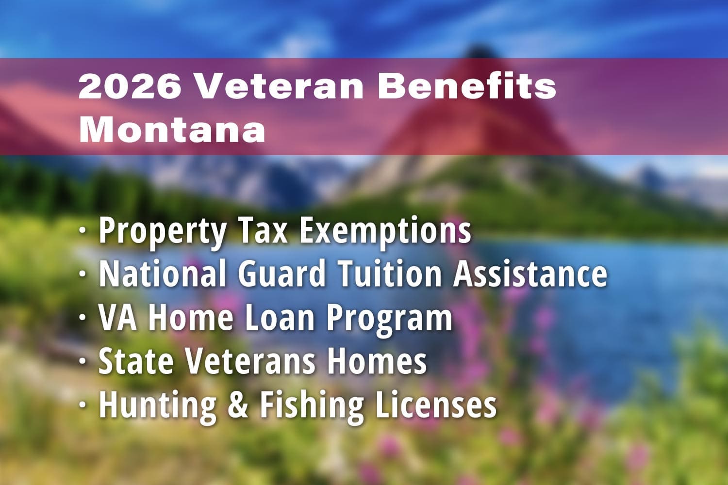 Featured image for Montana Veteran benefits: Montana Property Tax Exemption for Disabled Veterans, Montana National Guard Tuition Assistance, VA Home Loan Montana, Montana Veterans Homes, Montana Disabled Veteran Hunting License and Montana Disabled Veteran Fishing License