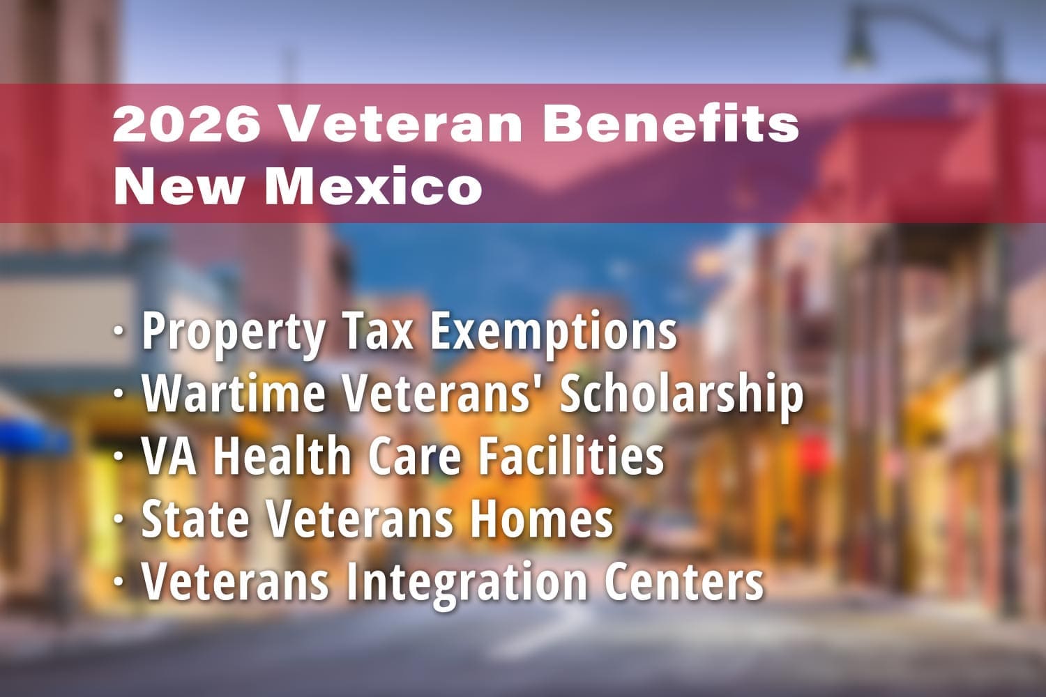 Featured image for New Mexico Veteran benefits: New Mexico Veteran Property Tax Exemption, Wartime Veteran Scholarship, New Mexico VA Health Care System (e.g. Albuquerque Veterans Hospital), New Mexico State Veterans Home and Veterans Integration Centers VIC