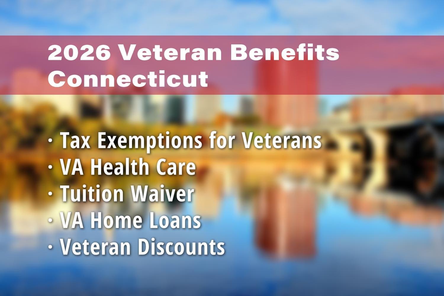 Featured image for Connecticut Veteran benefits: CT Veterans Tax Exemption, VA Connecticut Healthcare System (e.g. West Haven VA Medical Center), Connecticut Veterans Tuition Waiver, VA Home Loan Connecticut, Connecticut Veteran Discounts